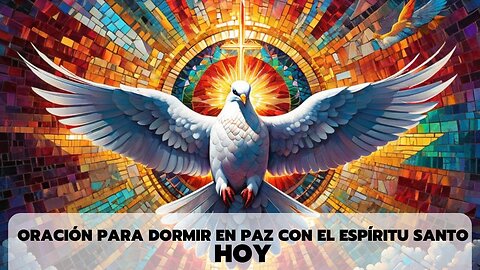 ORACIÓN PARA DORMIR EN PAZ CON EL ESPÍRITU SANTO HOY
