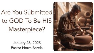 Are You Submitted to GOD To Be HIS Masterpiece?