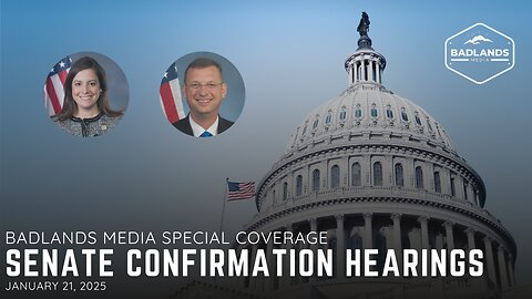 Badlands Media Special Coverage: Senate Confirmation Hearings