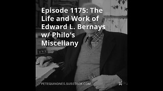 Episode 1175: The Life and Work of Edward L. Bernays w/ Philo's Miscellany