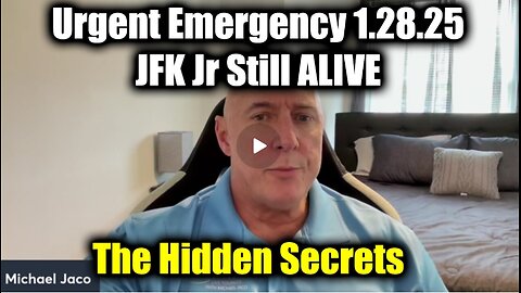 Michael Jaco Urgent Emergency 1.28.25 - JFK Jr Still ALIVE > The Hidden Secrets