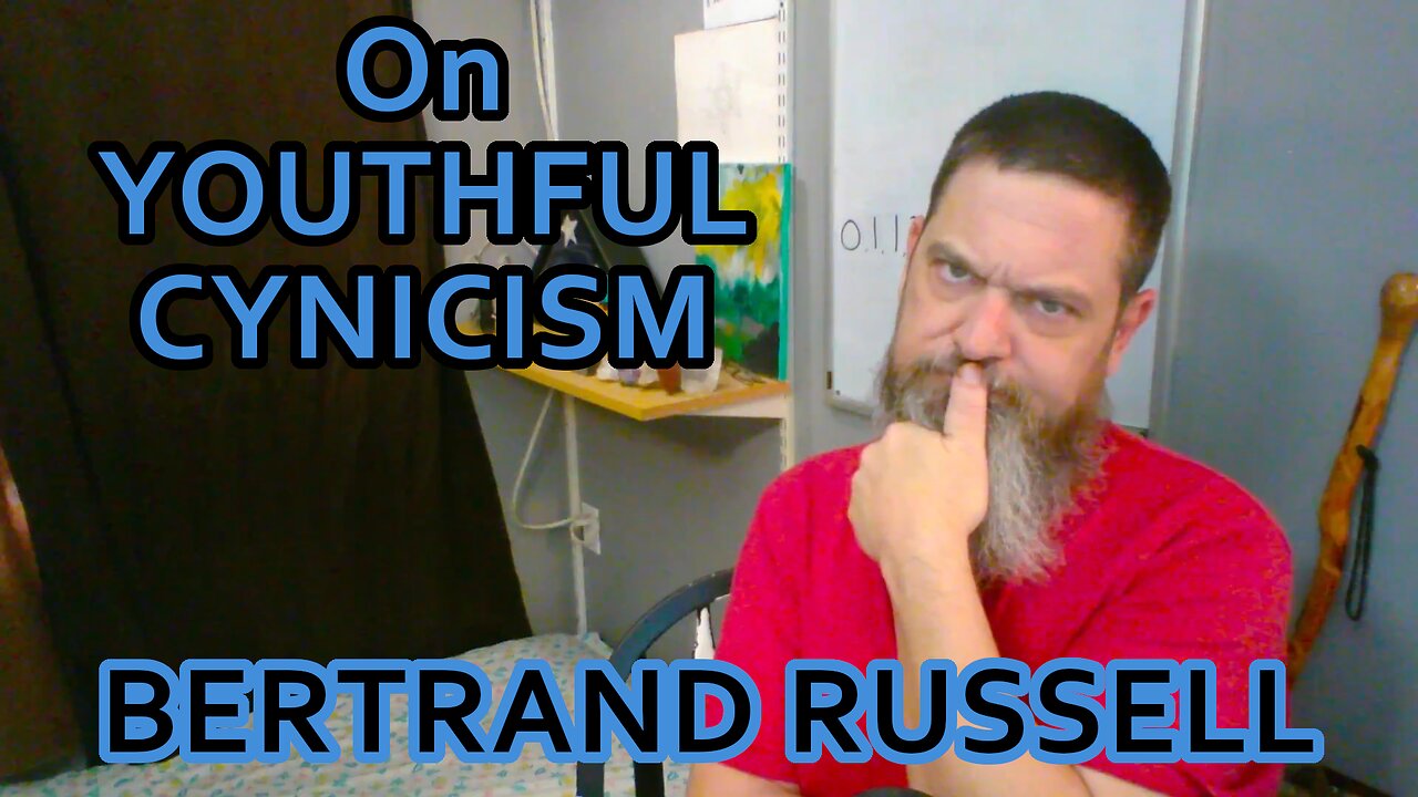 Exploring Ideologies: On Youthful Cynicism -Bertrand Russell