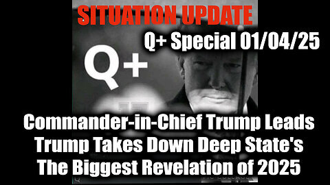 Situation Update 1.4.25 - Commander-in-Chief Trump Leads, Trump Takes Down Deep State's