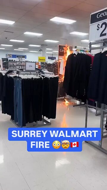 🚨 #BREAKING: Fire Breaks Out in Surrey Walmart Clothing Section
