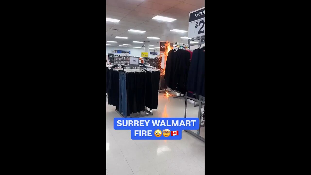 🚨 #BREAKING: Fire Breaks Out in Surrey Walmart Clothing Section