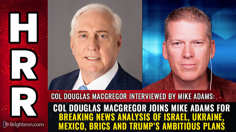 Col Douglas MacGregor joins Mike Adams for breaking news analysis of Israel, Ukraine, Mexico...