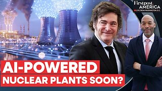 Milei Announces AI-Linked Nuclear Power Plants in Argentina | Firstpost America