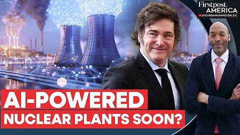 Milei Announces AI-Linked Nuclear Power Plants in Argentina | Firstpost America