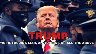 DONALD TRUMP: Is He Fascist, Liar, Antichrist, or ALL THE ABOVE