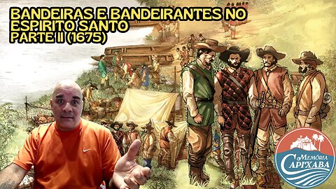 Bandeiras e Bandeirantes no Espirito Santo - Parte II (1675)