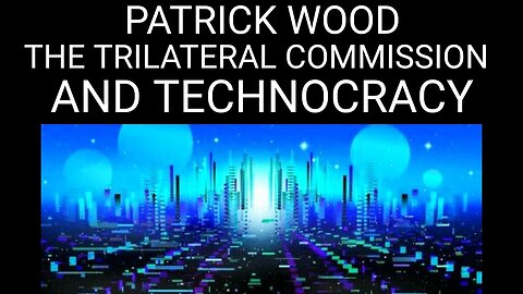 Patrick Wood: The Trilateral Commission & Technocracy. A New Int. Economic Order