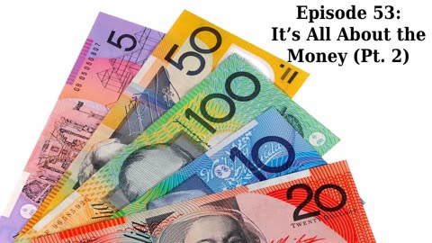 Episode 53: It's All About The Money (Pt. 2)