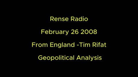 Rense Radio: February 26 2008 From England - Tim Rifat - Geopolitical Analysis