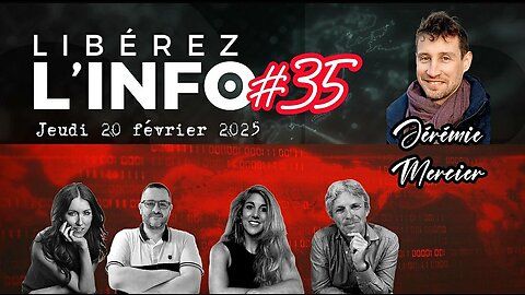 LIBEREZ L'INFO #35 avec Jérémie Mercier - 20.02.25