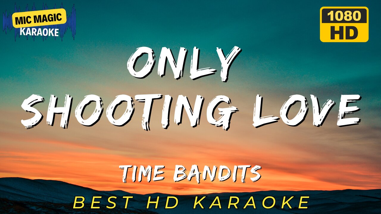 ONLY SHOOTING LOVE - TIME BANDITS (BEST HD KARAOKE VERSION)