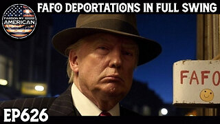 F.A.F.O. Deportations In Full Swing (Ep. 626)