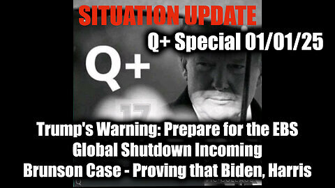 Situation Update 1.1.25 - Trump's Warning - Prepare for the EBS - Brunson Case - Proving that Biden