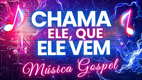 🎶 Chama Ele, Que Ele Vem - Louvor Poderoso Que Toca o Coração | Adoração e Fé 📻