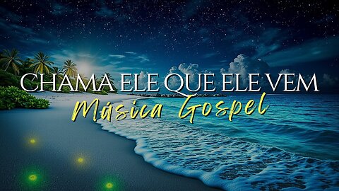 🎶 Chama Ele, Que Ele Vem - Louvor Poderoso Que Toca o Coração | Adoração e Fé 📻