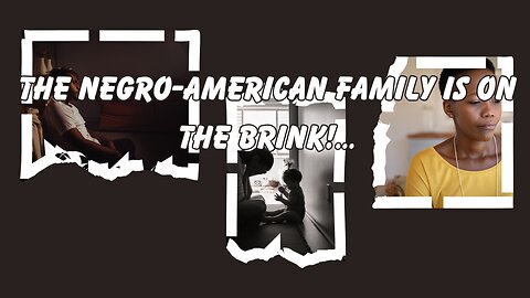 The Negro-American Family Is On the Brink