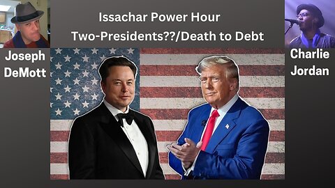 Issachar Power Hour: Two-Presidents??/Death to Debt Charlie “Cj” Jordan and Joseph DeMott: