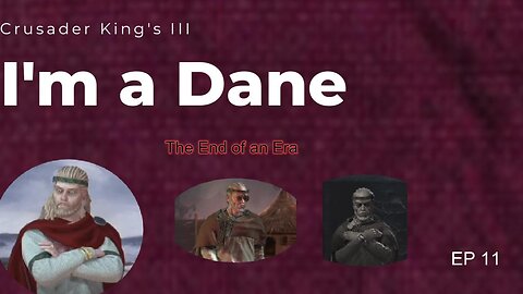 I'm a Dane Series EP 11 Crusader King's III Playthrough