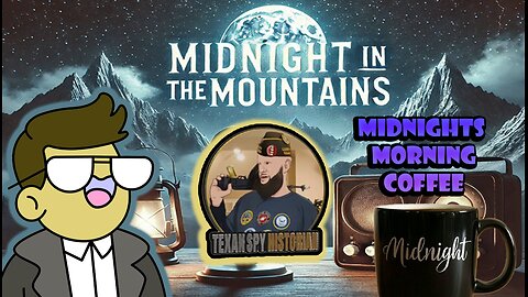 🔥Midnight in the Mountains: ☕ Morning News & Coffee | The TexanSpyHistorian & Midnights Help?!🔥