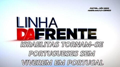 📢🤐ISRAELITAS TORNARAM-SE PORTUGUESES SEM VIVEREM EM PORTUGAL🤐📢