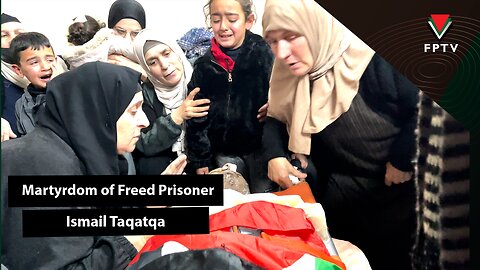 Martyrdom of Freed Prisoner Ismail Taqatqa