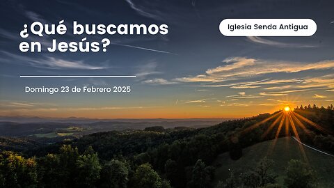 ¿Qué buscamos en Jesús? - Domingo 23 de Febrero 2025