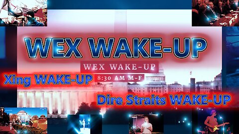WEX WAKE-UP . Xing WAKE-UP . Dire Straits WAKE-UP
