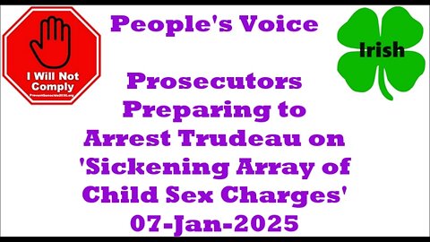 Prosecutors Preparing to Arrest Trudeau on 'Sickening Array of Child Sex Charges' 07-Jan-2025