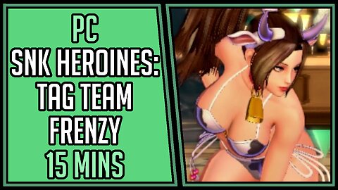 SNK HEROINES Tag Team Frenzy | Gameplay | 15 Mins #42 | PC [4Kp60]