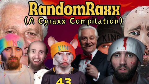 RandomRaxx (A Cyraxx Compilation)