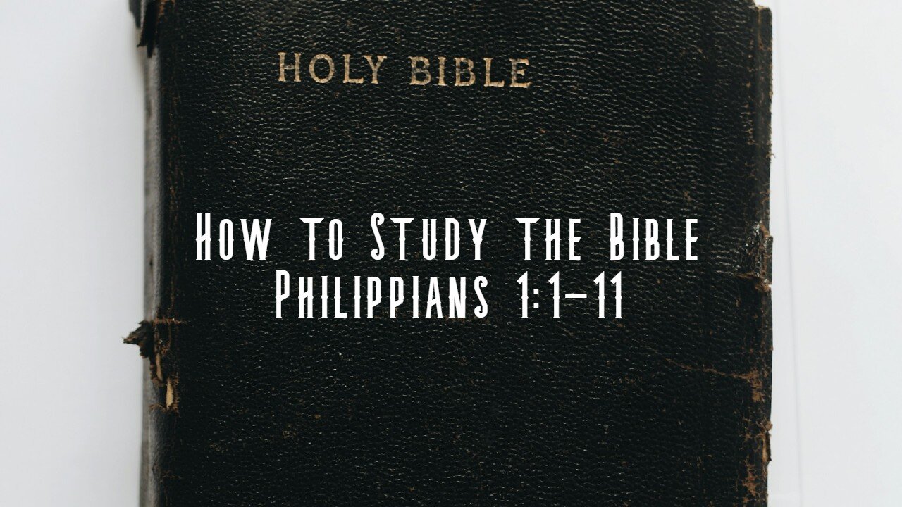 How to Study the Bible | Philippians 1:1-11