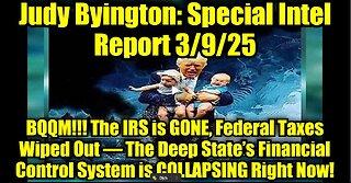 Judy Byington: Special Intel Report 3/9/25: BQQM!!!