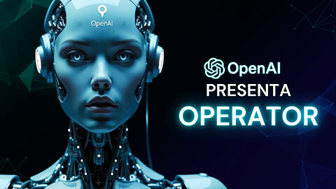 OpenAI Presenta 'OPERATOR': El Agente Que Cambiará El Mundo Digital