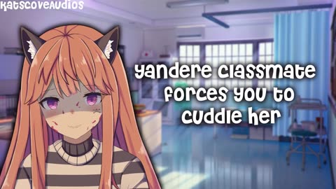 ASMR - YANDERE classmate forces you to cuddle [Dominant] [reupload archive]