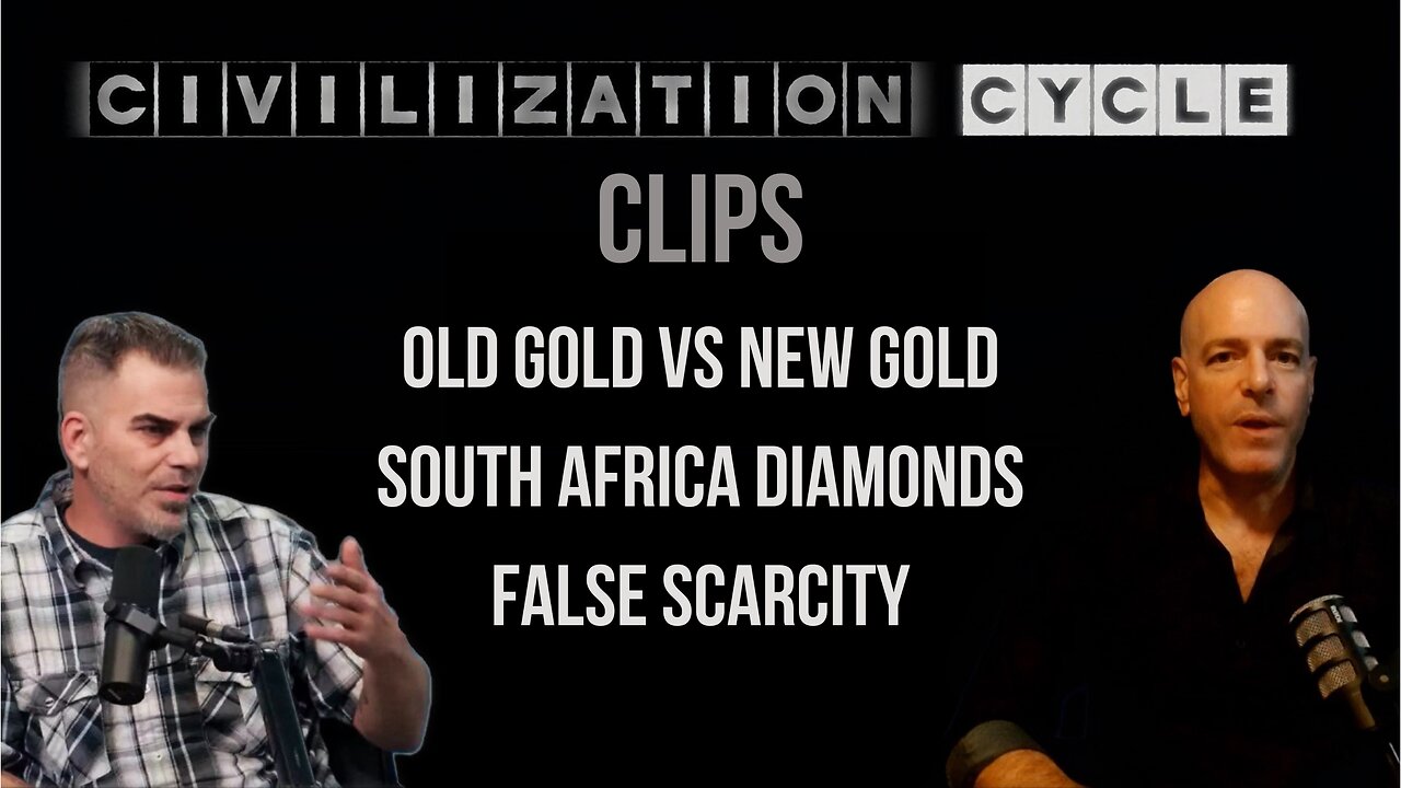 Civilization Cycle CLIPS - Old Gold vs New Gold, South Africa Diamonds, False Scarcity