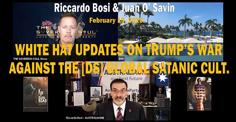 Riccardo Bosi & Juan O’ Savin - WHITE HAT UPDATES ON TRUMP’S WAR AGAINST THE [DS] GLOBAL SATANIC CULT - February 15, 2025.