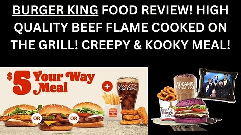 BURGER KING FOOD REVIEW! HIGH QUALITY BEEF FLAME COOKED ON THE GRILL! CREEPY & KOOKY MEAL!