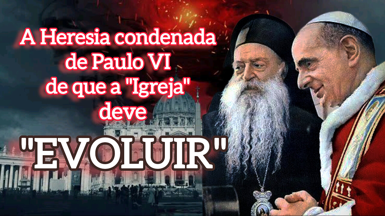 Paulo VI e a heresia de que a Igreja deve "evolui".