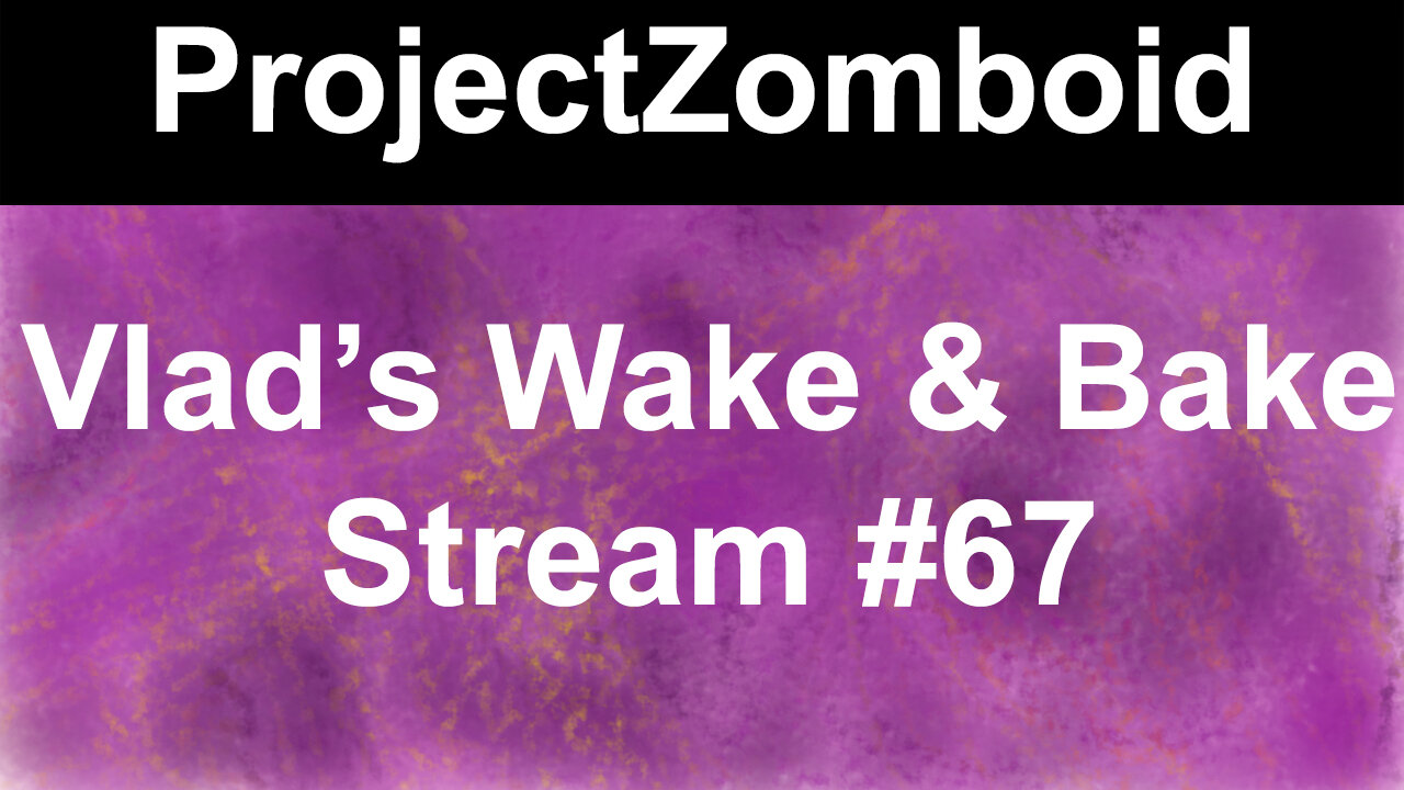 Project Zomboid #1 | Vlad's Wake & Bake Stream #67