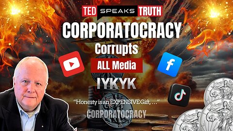 CORPORATOCRACY Corrupts ALL Media ~I Y K Y K~ “Honesty is an EXPENSIVE Gift, …”