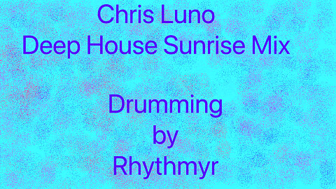First time listen and hand drum to Chris Luno - Deep House Sunrise Mix