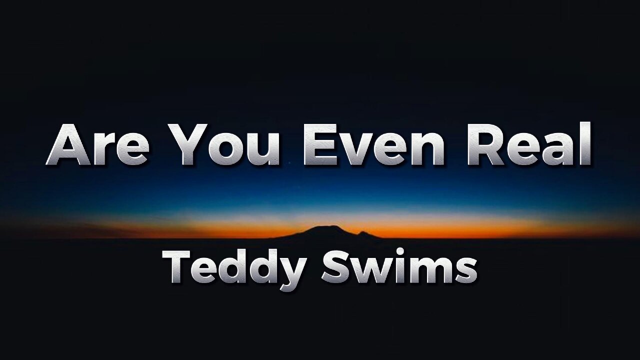 Teddy Swims - Are You Even Real (lyrics)