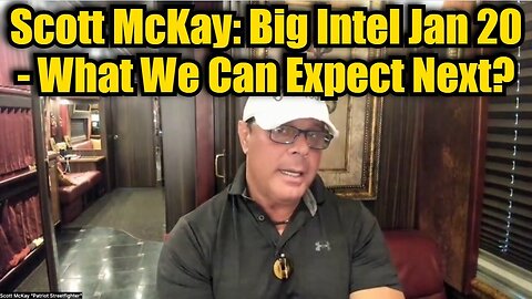 Scott McKay: Big Intel Jan 20 - What We Can Expect Next?