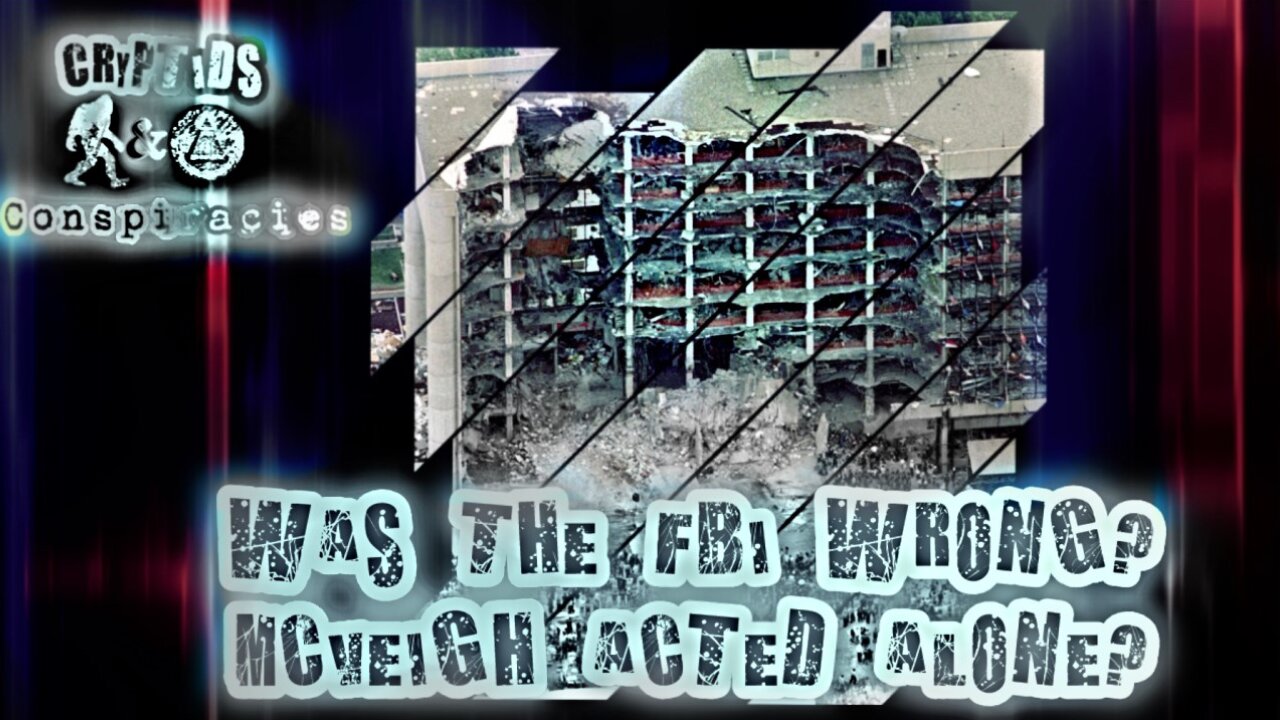 Cryptids & Conspiracies! Episode 32: Was the FBI Wrong? McVeigh Acted Alone?