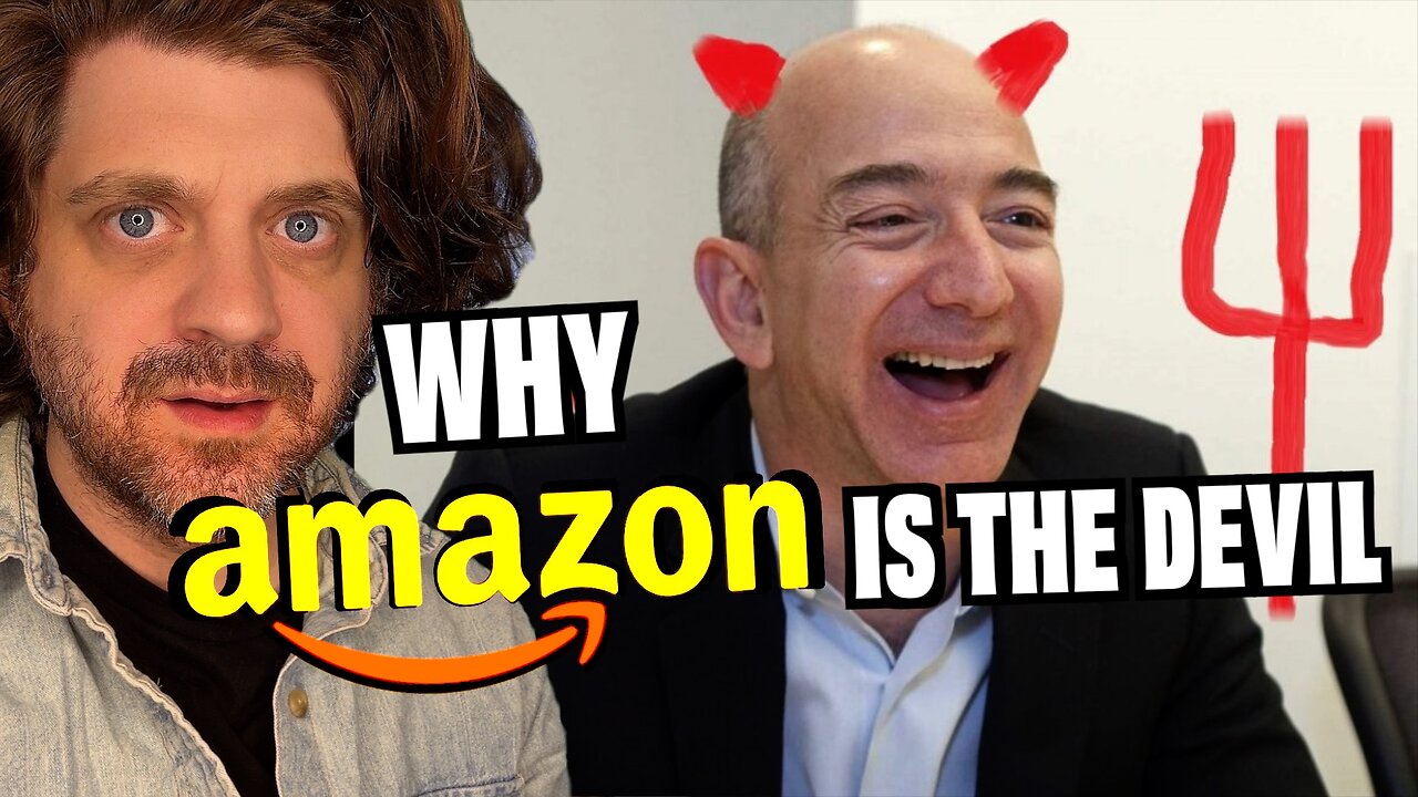 WHY AMAZON IS THE DEVIL!