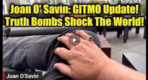 Juan O' Savin: GITMO Update - Truth Bombs Shock The World!